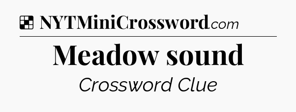 Solution: Meadow sound - NYT Crossword