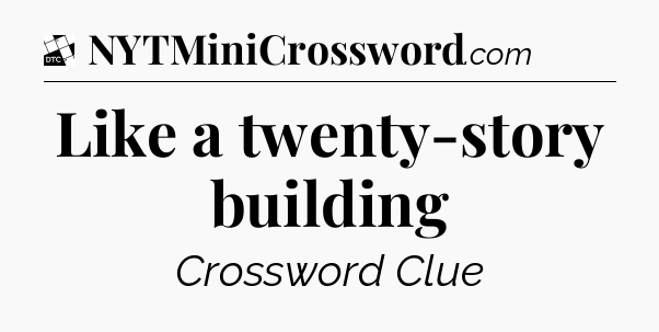 Like a twenty-story building - Daily Themed Classic Crossword