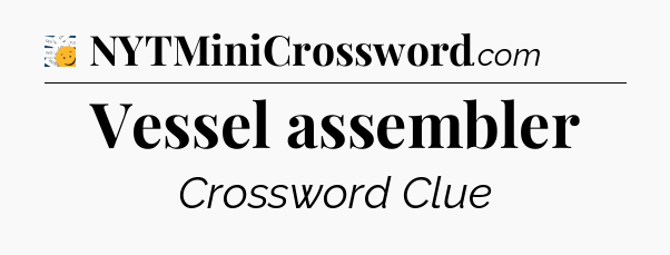 Vessel assembler - 7 Little Words