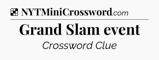 Solution: Grand Slam event - NYT Crossword