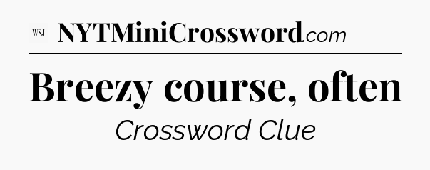 Breezy course, often - WSJ Crossword