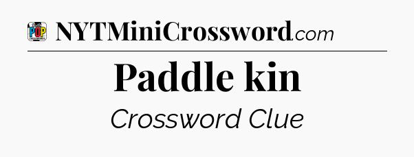 Paddle kin Crossword Clue