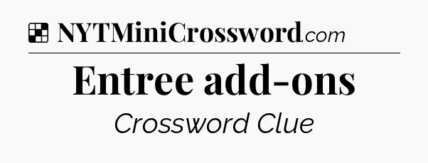 Solution: Entree add-ons - NYT Crossword