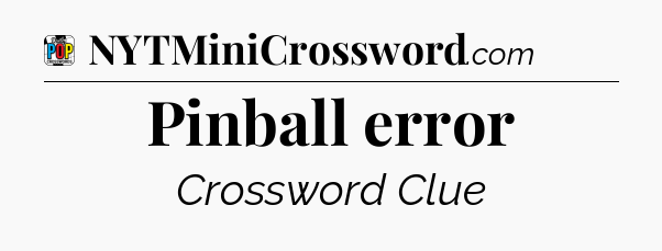 Pinball error Crossword Clue
