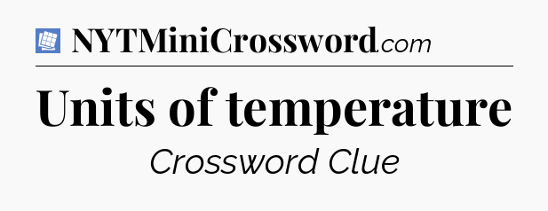 Units of temperature Puzzle Page Crossword Clue