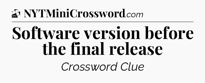 Software version before the final release - Daily Themed Classic Crossword