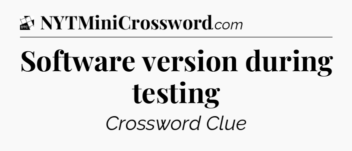 Software version during testing - Daily Themed Classic Crossword