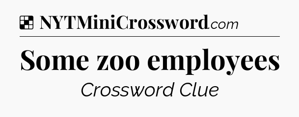 Solution: Some zoo employees - NYT Crossword