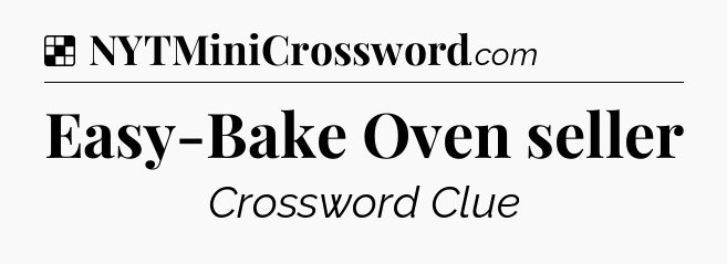 Solution: Easy-Bake Oven seller - NYT Crossword