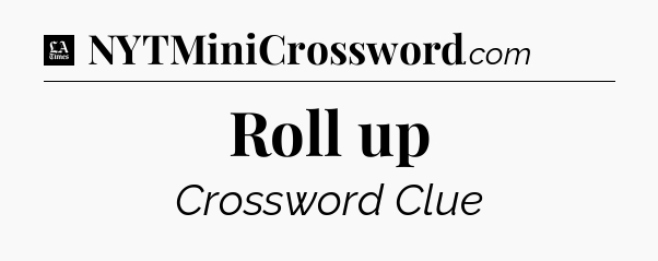 Roll up - LA Times Crossword