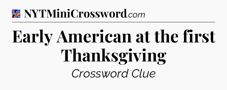 Early American at the first Thanksgiving Crossword Clue