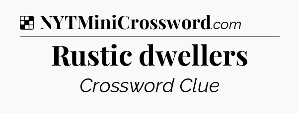 Solution: Rustic dwellers - NYT Crossword