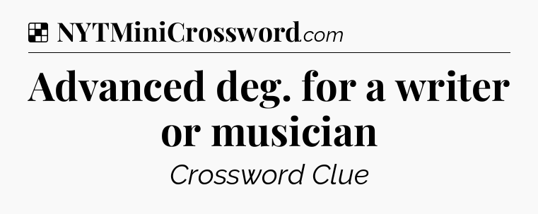 Solution: Advanced deg. for a writer or musician - NYT Crossword