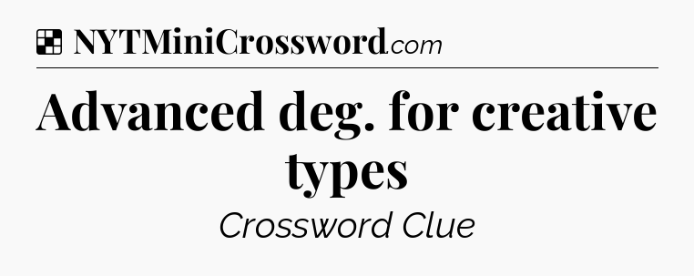 Solution: Advanced deg. for creative types - NYT Crossword