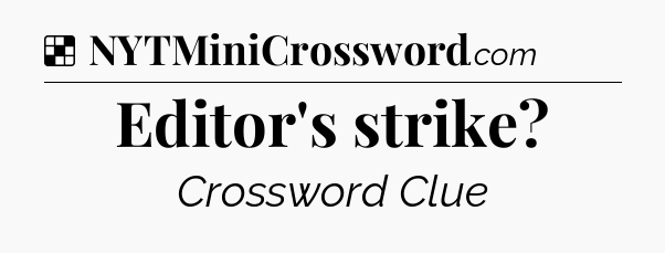 Solution: Editor's strike - NYT Crossword