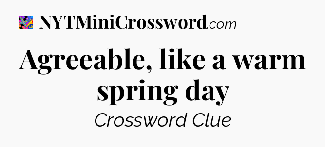 Agreeable, like a warm spring day Crossword Clue