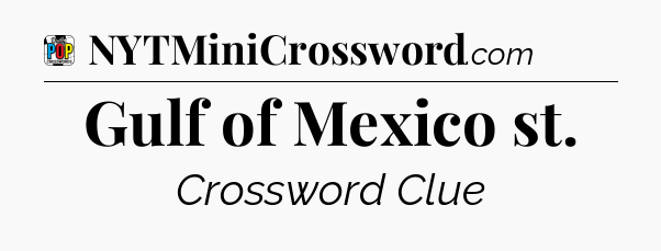 Gulf of Mexico st Crossword Clue