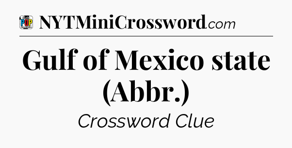 Gulf of Mexico state (Abbr.) Crossword Clue