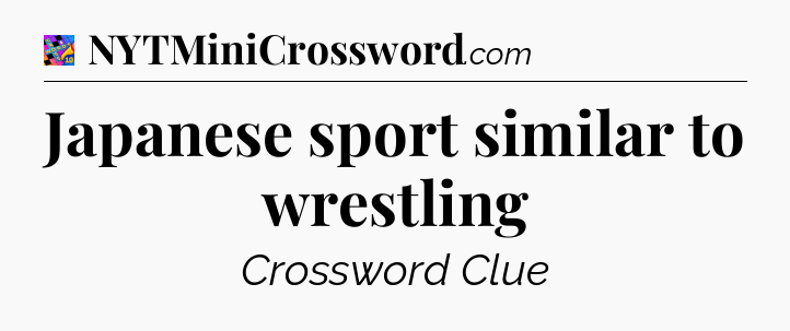 Japanese sport similar to wrestling Crossword Clue