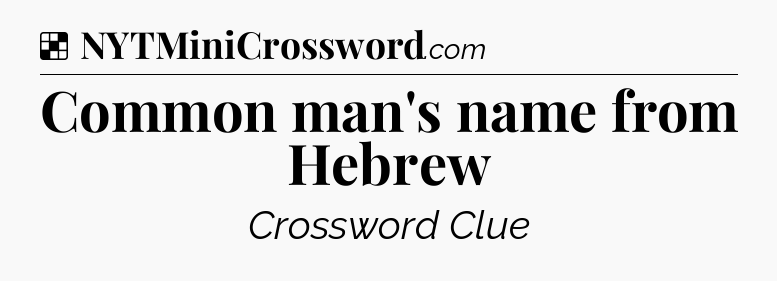 Solution: Common man's name from Hebrew - NYT Crossword