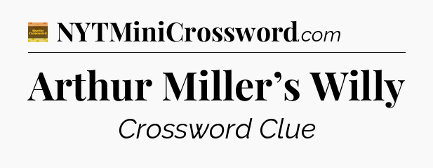 Arthur Miller’s Willy - Eugene Sheffer Crossword