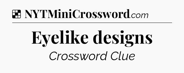 Solution: Eyelike designs - NYT Crossword