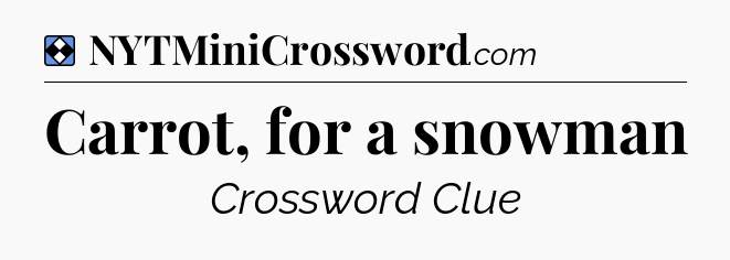 Solution: Carrot, for a snowman - NYT Mini Crossword