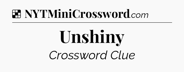 Solution: Unshiny - NYT Crossword