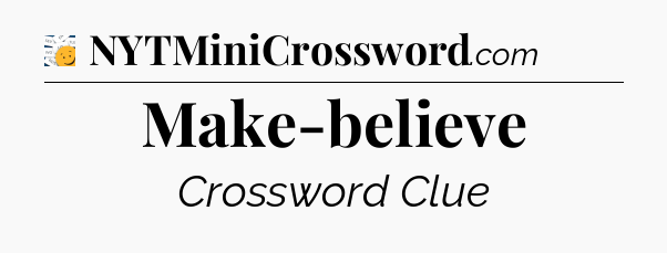 Make-believe - 7 Little Words