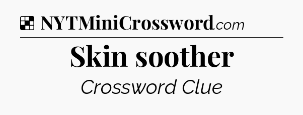 Solution: Skin soother - NYT Crossword