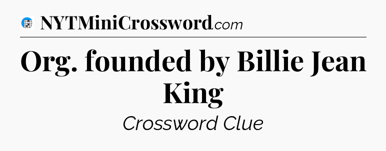 Org. founded by Billie Jean King Crossword Clue