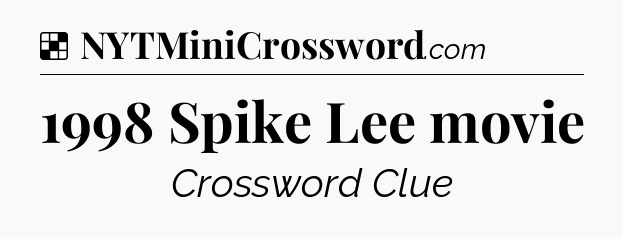 Solution: 1998 Spike Lee movie - NYT Crossword