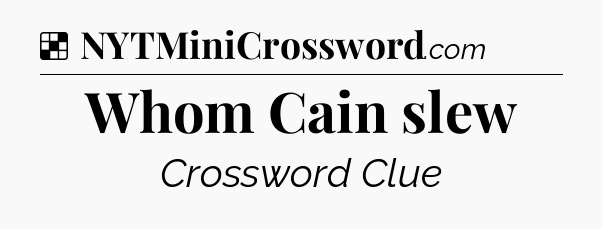 Solution: Whom Cain slew - NYT Crossword