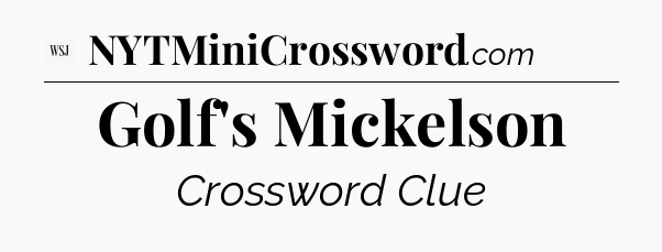 Golf's Mickelson - WSJ Crossword