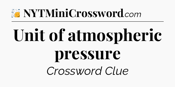 Unit of atmospheric pressure - 7 Little Words
