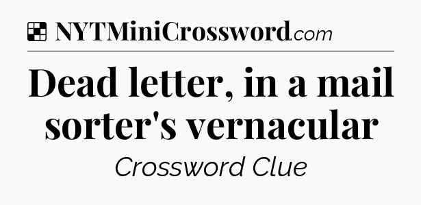 Solution: Dead letter, in a mail sorter's vernacular - NYT Crossword