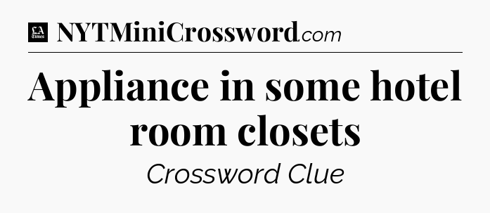 Appliance in some hotel room closets - LA Times Crossword