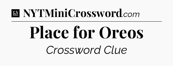 Place for Oreos - LA Times Crossword