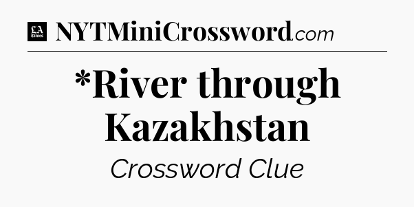 *River through Kazakhstan - LA Times Crossword