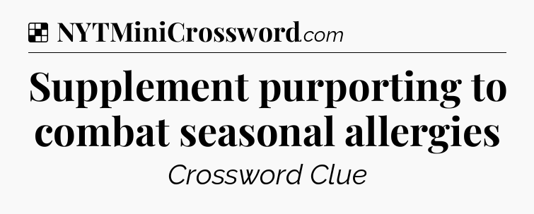 Solution: Supplement purporting to combat seasonal allergies - NYT Crossword