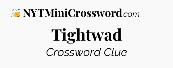 Tightwad - 7 Little Words