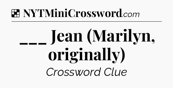 Solution: ___ Jean (Marilyn, originally) - NYT Crossword
