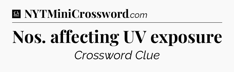 Nos. affecting UV exposure - LA Times Crossword