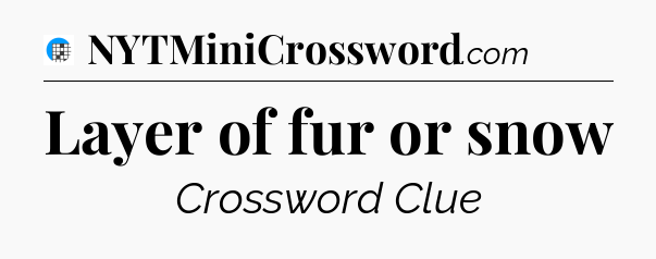 Layer of fur or snow Crossword Clue