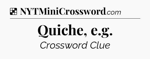 Solution: Quiche, e.g - NYT Crossword