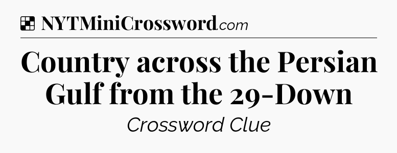 Solution: Country across the Persian Gulf from the 29-Down - NYT Crossword