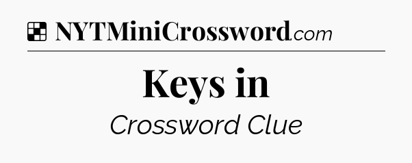 Solution: Keys in - NYT Crossword