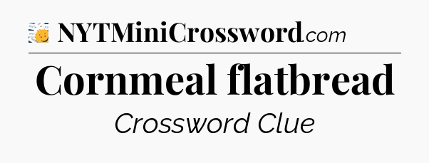 Cornmeal flatbread - 7 Little Words