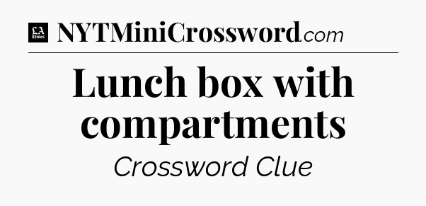 Lunch box with compartments - LA Times Crossword