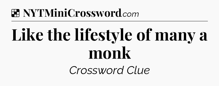Solution: Like the lifestyle of many a monk - NYT Crossword